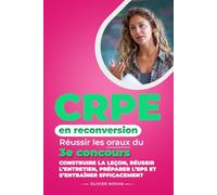 CRPE en reconversion - Réussir les oraux du 3e concours: Construire la leçon, réussir l’entretien, préparer l’EPS et s’entraîner efficacement
