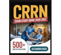 CRRN Exam Study Guide 2026-2027: Essential Topic Review, Practice Question Collection, Answer Keys, and Thorough Explanations