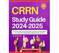 CRRN Study Guide 2024-2025: Test Prep with Practice Questions and Answer Explanations for the Certified Rehabilitation Registered Nurse Exam