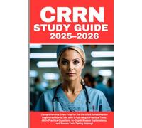 CRRN Study Guide 2025-2026: Comprehensive Exam Prep for the Certified Rehabilitation Registered Nurse Test with 3 Full-Length Practice Tests, 450+ ... Explanations, and Proven Test-Taking Strategi