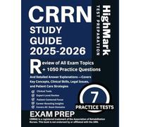 CRRN Study Guide 2025-2026: Review of All Exam Topics + 1050 Practice Questions, and Detailed Answer Explanations -Covers Key Concepts, Clinical Skills, Legal Issues, and Patient Care Strategies