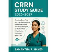 CRRN Study Guide 2026-2027: Complete Exam Prep With Practice Questions, Detailed Rationales And Study Strategies For The Certified Rehabilitation Registered Nurse Exam.