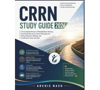 CRRN STUDY GUIDE 2026: The Complete Review of Rehabilitation Nursing, Functional Recovery, Patient Management, Clinical Decision Making, and Certification Exam Success