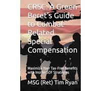 CRSC: A Green Beret’s Guide to Combat-Related Special Compensation: Maximize Your Tax-Free Benefits with Insider SOF Strategies