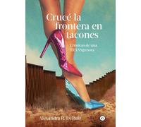 Crucé la frontera en tacones: Crónicas de una TRANSgresora