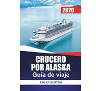 CRUCERO POR ALASKA Guía de viaje 2026: Exploración independiente de puertos en Juneau, Ketchikan y Skagway sin pagar de más por los paquetes
