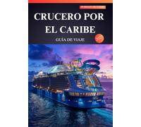 CRUCERO POR EL CARIBE GUÍA DE VIAJE 2025: Desbloqueando el paraíso: ¡consejos de expertos, gemas ocultas y aventuras imprescindibles para quienes viajan por primera vez!