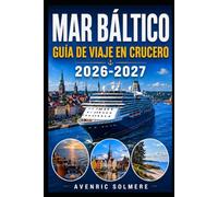 CRUCERO POR EL MAR BÁLTICO Guía de viaje 2026-2027: Guía completa de puertos de cruceros bálticos, excursiones en tierra, rutas de ferry, ciudades ... de viaje e itinerarios de 3 a 14 días