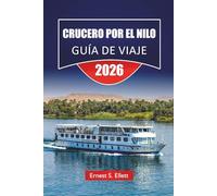 CRUCERO POR EL NILO GUÍA DE VIAJE 2026: Explora templos históricos, mercados locales, perspectivas culturales y itinerarios completos para el viaje fluvial de Egipto