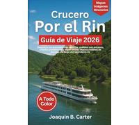 Crucero Por el Rin Guía de Viaje 2026 (A Todo Color): Descubra los encantadores castillos, pueblos con encanto, viñedos pintorescos y experiencias imprescindibles de Europa a lo largo del legendario