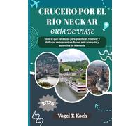 CRUCERO POR EL RÍO NECKAR GUÍA DE VIAJE: Todo lo que necesitas para planificar, reservar y disfrutar de la aventura fluvial más tranquila y auténtica de Alemania