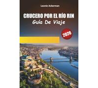CRUCERO POR EL RÍO RIN GUÍA DE VIAJE 2026: Castillos, viñedos, pueblos pintorescos y lugares de interés cultural a lo largo de la legendaria vía fluvial de Europa