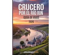 Crucero Por El Río Rin Guía De Viaje 2026: Su guía privilegiada para cruceros por el Rin y excursiones por los puertos