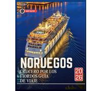 CRUCERO POR LOS FIORDOS NORUEGOS GUÍA DE VIAJE 2026: Manual del viajero para planificar un viaje inolvidable por el océano y explorar la cultura única de la región