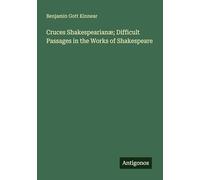 Cruces Shakespearianæ; Difficult Passages in the Works of Shakespeare