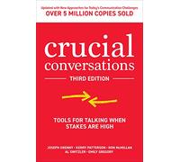 Crucial Conversations: Tools for Talking When Stakes are High, Third Edition