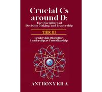Crucial Cs Around D: The Disciplines of Decision-Making and Leadership - Tier III: Leadership Discipline: Leadership as Custodianship