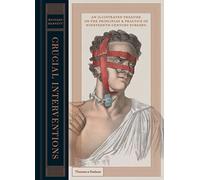 Crucial Interventions: The Art Of Surgery: An Illustrated Treatise on the Principles & Practice of Nineteenth-Century Surgery.