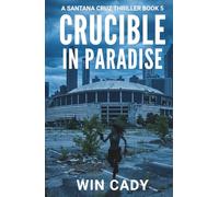 Crucible In Paradise: A Santana Cruz Thriller Book 5 (Santana Cruz Paradise Series)