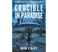 Crucible In Paradise: A Santana Cruz Thriller Book 5 (Santana Cruz Paradise Series)