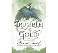 Crucible of Gold: Book Seven of Temeraire: 7