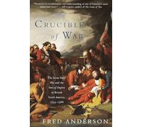 Crucible of War: The Seven Years' War and the Fate of Empire in British North America, 1754-1766 (Vintage)