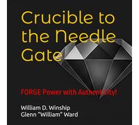 Crucible to the Needle Gate: FORGE Power with Authenticity! (Winship Adventure Series)