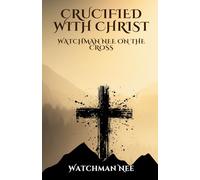 Crucified with Christ: Watchman Nee on the Cross