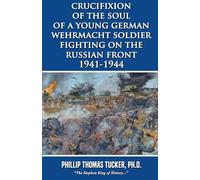 Crucifixion of the Soul of a Young German Wehrmacht Soldier Fighting on the Russian Front 1941-1944