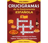 Crucigramas de la Gastronomía Española: 100 Puzzles Temáticos de Platos Típicos, Vinos y Postres Regionales (Crucigramas Culinarios por Carlos S. Montero)