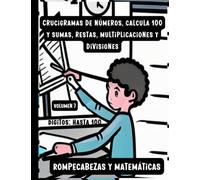 Crucigramas de números, calcula 100 y sumas, restas, multiplicaciones y divisiones. Dígitos: hasta 100. Volumen 7: Libro de pasatiempos y de ... desarrolla el pensamiento lógico matemático)