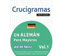 CRUCIGRAMAS EN ALEMÁN PARA MAYORES - ¡ASÍ DE FÁCIL! - VOL.1 - DELTA CLASSICS - UN CUADERNO DE SOPAS DE LETRAS CON 2000 PALABRAS ESCONDIDAS - UNA ACTIVIDAD DIVERTIDÍSIMA. ¡INCLUYE JUEGO EXTRA Y MÁS!
