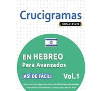 CRUCIGRAMAS EN HEBREO PARA AVANZADOS - ¡ASÍ DE FÁCIL! - VOL.1 - DELTA CLASSICS - UN CUADERNO DE SOPAS DE LETRAS CON 2000 PALABRAS ESCONDIDAS - UNA ACTIVIDAD DIVERTIDÍSIMA. ¡INCLUYE JUEGO EXTRA Y MÁS!