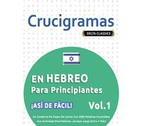CRUCIGRAMAS EN HEBREO PARA PRINCIPIANTES - ¡ASÍ DE FÁCIL! - VOL.1 - DELTA CLASSICS - UN CUADERNO DE SOPAS DE LETRAS CON 2000 PALABRAS ESCONDIDAS - UNA ... DIVERTIDÍSIMA. ¡INCLUYE JUEGO EXTRA Y MÁS!