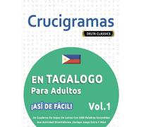CRUCIGRAMAS EN TAGALOGO PARA ADULTOS - ¡ASÍ DE FÁCIL! - VOL.1 - DELTA CLASSICS - UN CUADERNO DE SOPAS DE LETRAS CON 2000 PALABRAS ESCONDIDAS - UNA ACTIVIDAD DIVERTIDÍSIMA. ¡INCLUYE JUEGO EXTRA Y MÁS!