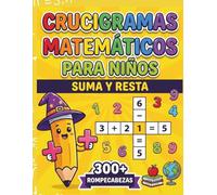Crucigramas Matemáticos para Niños: Suma y Resta: Más de 300 acertijos numéricos y actividades de cálculo mental infantil