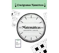 Crucigramas Numericos para Adolecentes y Adultos (Español) (English): Sumas, Restas, Multiplicaciones y Divisiones