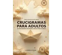 CRUCIGRAMAS PARA ADULTOS: 30 CRUCIGRAMAS EN ESPAÑOL IDEALES PARA VIAJEROS (Desafíos en Palabras)
