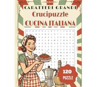 Crucipuzzle Cucina Italiana a Caratteri Grandi - Parole Intrecciate per Anziani, Adulti e Bambini: 120 Puzzle con 1080 Parole Regionali Italiane e Soluzioni - Facile da leggere - Grande Formato