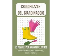 Crucipuzzle del Giardinaggio - 55 Puzzle per Amanti del Verde: Parole intrecciate a tema orto, fiori e natura - Ideale per adulti e anziani, con caratteri grandi - 110 pagine