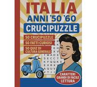Crucipuzzle Italia - Anni ’50 e ’60: 50 schemi di parole intrecciate ispirate agli anni ’50 e ’60 italiani, con quiz di cultura generale e curiosità ... per adulti, nostalgici e amanti del vintage.