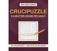 Crucipuzzle per Ogni Giorno - Caratteri Grandi per Adulti: 100 Parole Intrecciate a Caratteri Grandi, Temi di Sempre · Tutte le Soluzioni Incluse