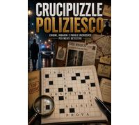 Crucipuzzle Poliziesco: Oltre 100 Crucipuzzle a Tema Criminale con Indizi, Misteri e Sfide Deduttive per Allenare Memoria, Concentrazione e Ragionamento