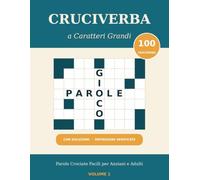 Cruciverba a Caratteri Grandi: 100 Parole Crociate Facili per Anziani e Adulti - Caratteri Extra-Grandi, Definizioni Verificate e Soluzioni Incluse (Cruciverba a Caratteri Grandi - Numero volume: 1)