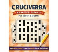 Cruciverba a Caratteri Grandi: Per Adulti e Anziani | 100 Griglie di Livello Medio con Soluzioni Finali