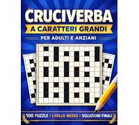 Cruciverba a Caratteri Grandi per Adulti e Anziani: 100 Puzzle di Livello Medio con Soluzioni Finali