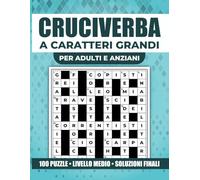 Cruciverba a Caratteri Grandi per Adulti e Anziani: 100 Puzzle di Livello Medio in Italiano con Soluzioni Finali | Grande Formato 8,5 x 11 Pollici