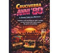 Cruciverba Anni '80 - Il Grande Libro della Nostalgia: Enigmistica a tema anni Ottanta per adulti e nostalgici, con tanti cruciverba facili e medi su musica, film, giochi e vita quotidiana.