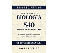 Cruciverba di Biologia: 540 termini per memorizzare cellula, genetica e meccanismi molecolari | Primo semestre di Medicina, Odontoiatria e Veterinaria | Con glossario e soluzioni commentate