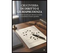 Cruciverba di Diritto e Giurisprudenza: 90 schemi tematici per allenare la mente e consolidare il lessico giuridico